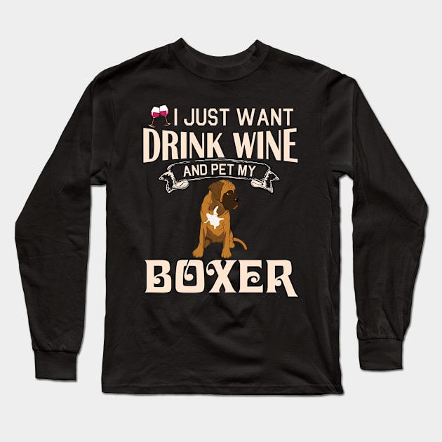 I Just Want Drink Wine And Pet My Boxer Dog Happy Dog Mother Father Mommy Daddy Drinker Summer Day Long Sleeve T-Shirt by bakhanh123